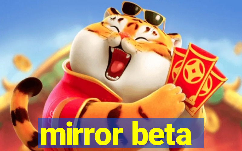 mirror beta